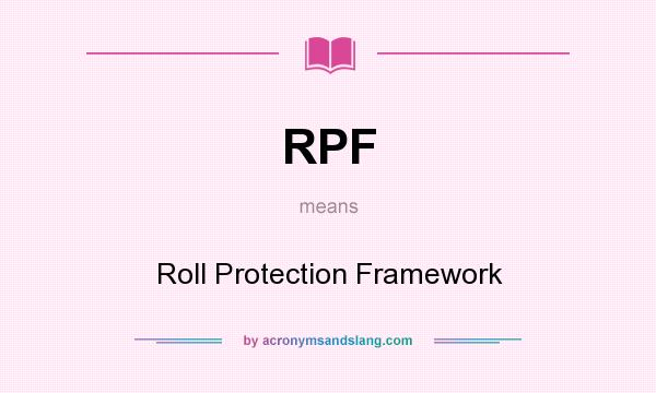 What does RPF mean? It stands for Roll Protection Framework