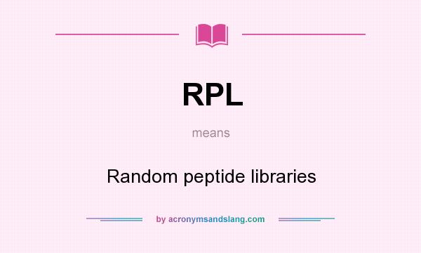 What does RPL mean? It stands for Random peptide libraries