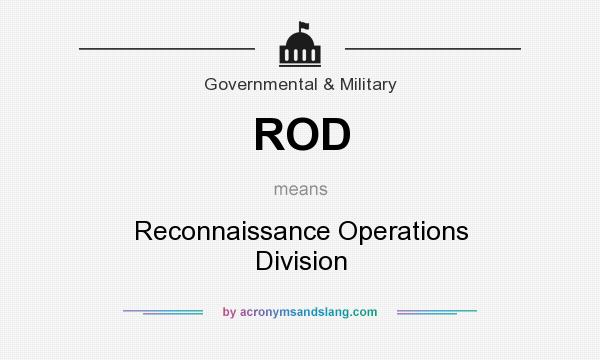 What does ROD mean? It stands for Reconnaissance Operations Division