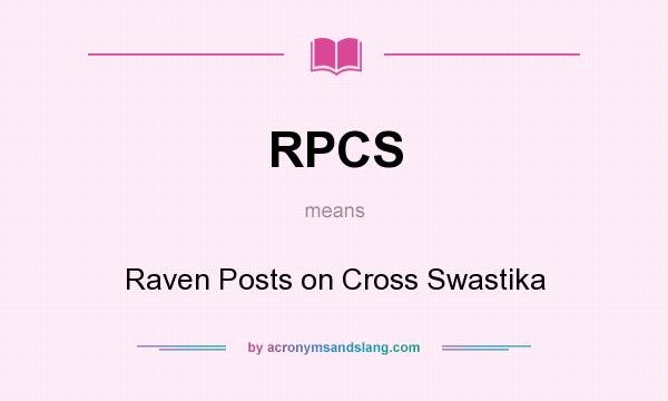 What does RPCS mean? It stands for Raven Posts on Cross Swastika