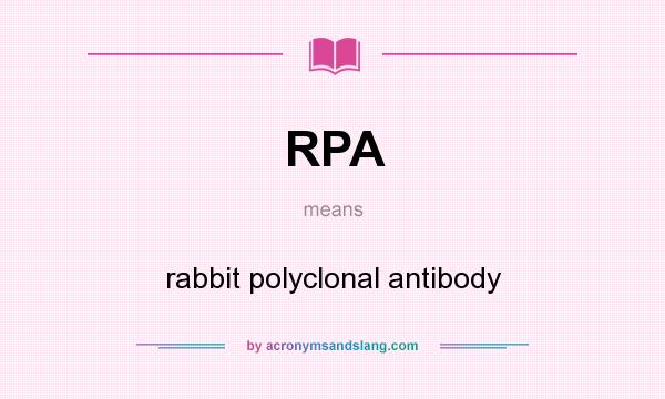 What does RPA mean? It stands for rabbit polyclonal antibody