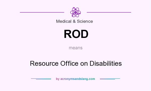 What does ROD mean? It stands for Resource Office on Disabilities