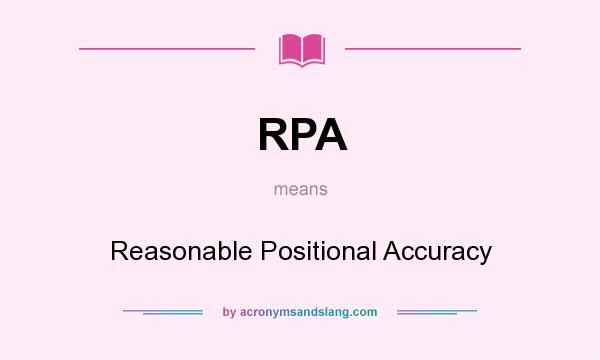 What does RPA mean? It stands for Reasonable Positional Accuracy