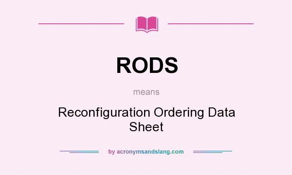 What does RODS mean? It stands for Reconfiguration Ordering Data Sheet