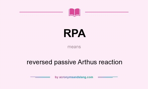 What does RPA mean? It stands for reversed passive Arthus reaction