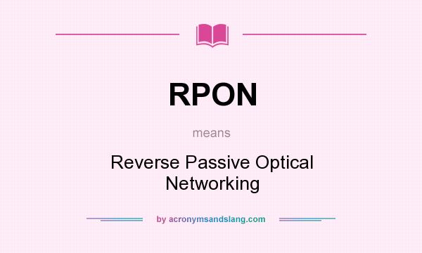 What does RPON mean? It stands for Reverse Passive Optical Networking