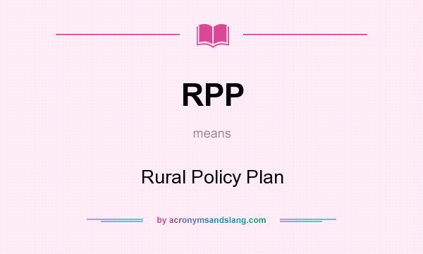 What does RPP mean? It stands for Rural Policy Plan