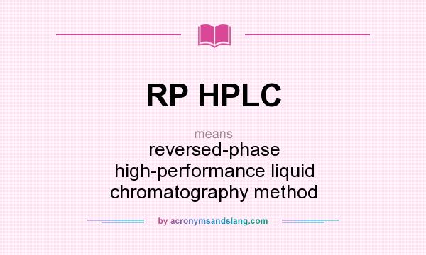 What does RP HPLC mean? It stands for reversed-phase high-performance liquid chromatography method