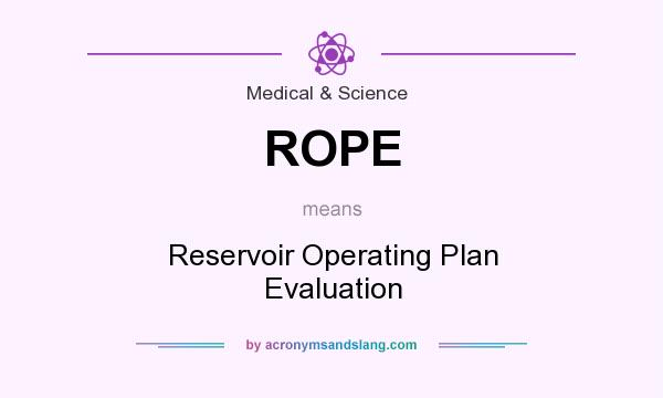 What does ROPE mean? It stands for Reservoir Operating Plan Evaluation