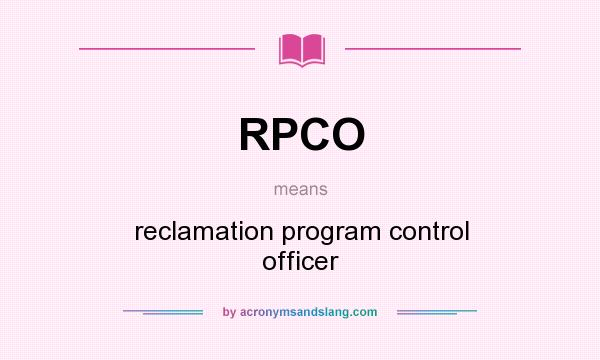 What does RPCO mean? It stands for reclamation program control officer
