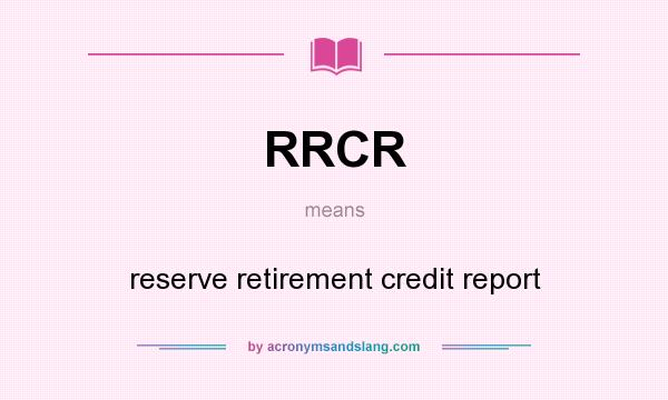 What does RRCR mean? It stands for reserve retirement credit report