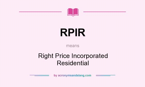 What does RPIR mean? It stands for Right Price Incorporated Residential