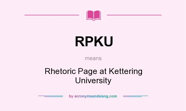 What does RPKU mean? It stands for Rhetoric Page at Kettering University