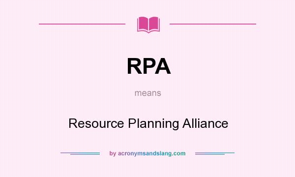 What does RPA mean? It stands for Resource Planning Alliance