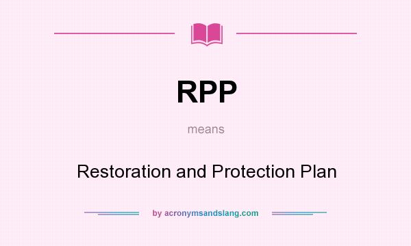 What does RPP mean? It stands for Restoration and Protection Plan