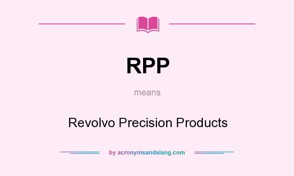 What does RPP mean? It stands for Revolvo Precision Products