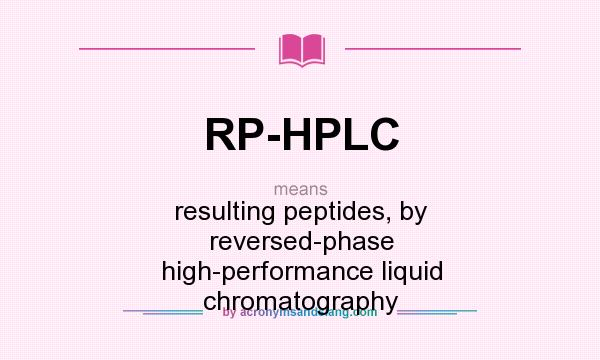 What does RP-HPLC mean? It stands for resulting peptides, by reversed-phase high-performance liquid chromatography