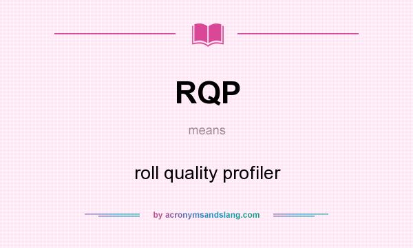 What does RQP mean? It stands for roll quality profiler