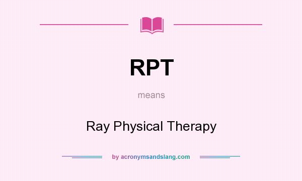 What does RPT mean? It stands for Ray Physical Therapy