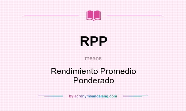 What does RPP mean? It stands for Rendimiento Promedio Ponderado