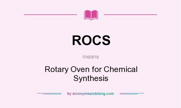 What does ROCS mean? It stands for Rotary Oven for Chemical Synthesis