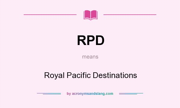 What does RPD mean? It stands for Royal Pacific Destinations