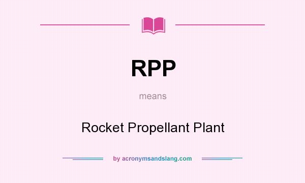 What does RPP mean? It stands for Rocket Propellant Plant