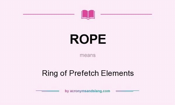 What does ROPE mean? It stands for Ring of Prefetch Elements