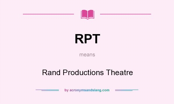 What does RPT mean? It stands for Rand Productions Theatre
