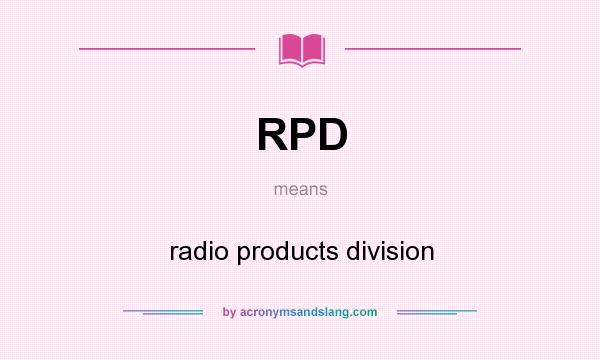 What does RPD mean? It stands for radio products division