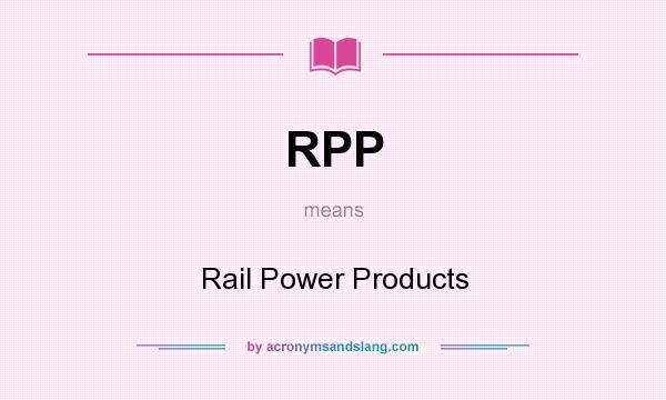 What does RPP mean? It stands for Rail Power Products