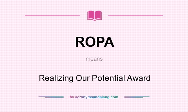 What does ROPA mean? It stands for Realizing Our Potential Award