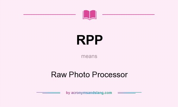 What does RPP mean? It stands for Raw Photo Processor
