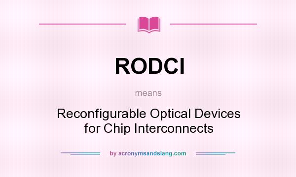 What does RODCI mean? It stands for Reconfigurable Optical Devices for Chip Interconnects