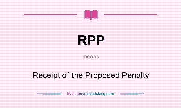 What does RPP mean? It stands for Receipt of the Proposed Penalty