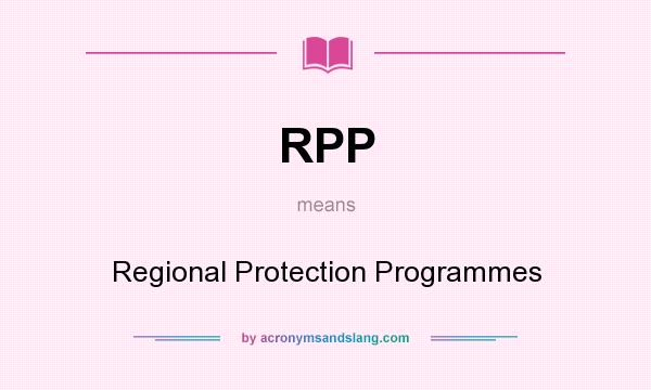What does RPP mean? It stands for Regional Protection Programmes