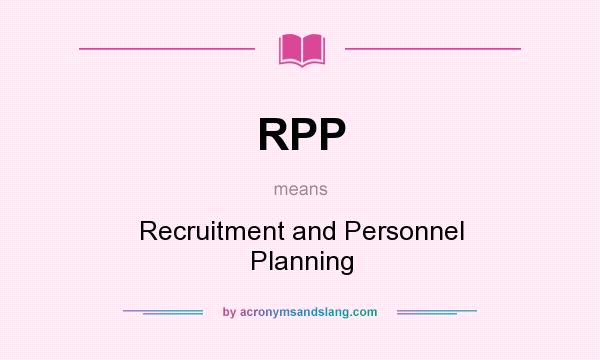 What does RPP mean? It stands for Recruitment and Personnel Planning