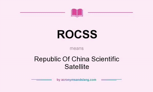 What does ROCSS mean? It stands for Republic Of China Scientific Satellite