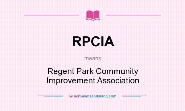 What does RPCIA mean? It stands for Regent Park Community Improvement Association