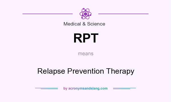 What does RPT mean? It stands for Relapse Prevention Therapy