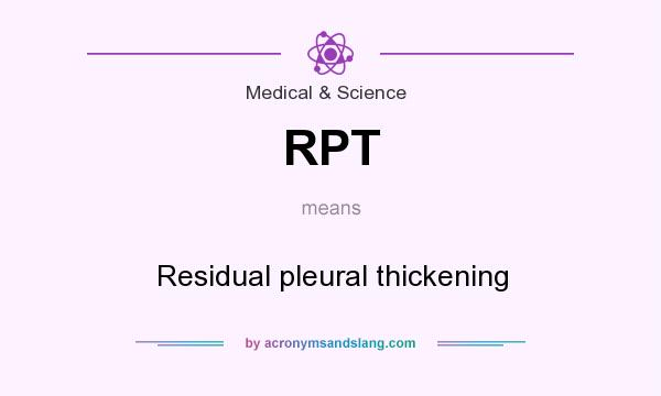 What does RPT mean? It stands for Residual pleural thickening