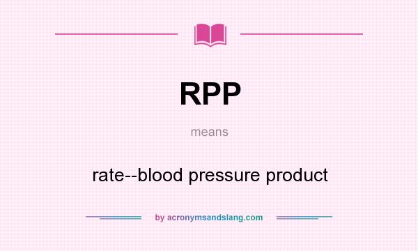 What does RPP mean? It stands for rate--blood pressure product