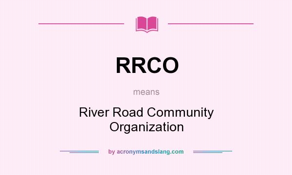 What does RRCO mean? It stands for River Road Community Organization