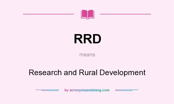 What does RRD mean? It stands for Research and Rural Development