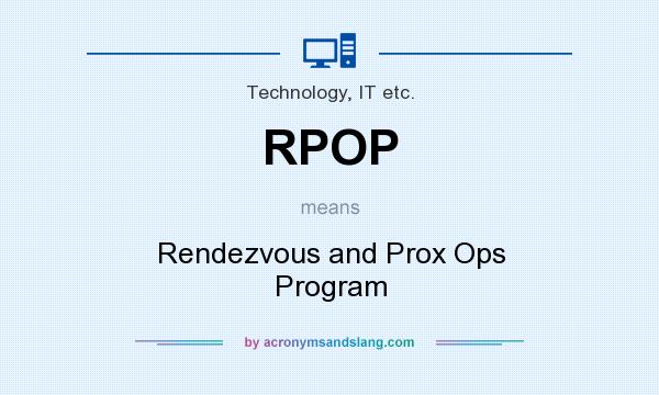 What does RPOP mean? It stands for Rendezvous and Prox Ops Program