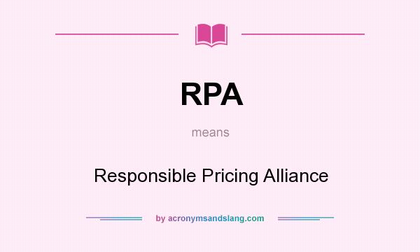 What does RPA mean? It stands for Responsible Pricing Alliance