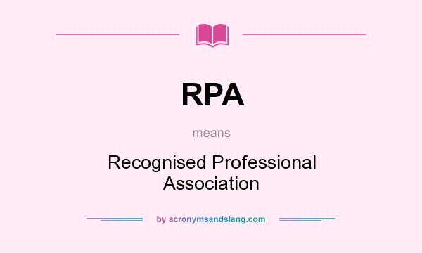 What does RPA mean? It stands for Recognised Professional Association