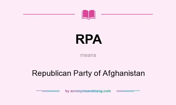 What does RPA mean? It stands for Republican Party of Afghanistan