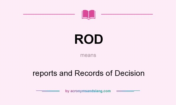 What does ROD mean? It stands for reports and Records of Decision