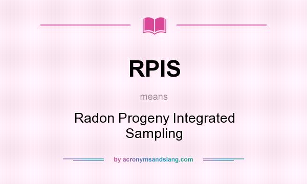 What does RPIS mean? It stands for Radon Progeny Integrated Sampling
